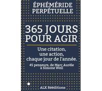 365 jours pour agir: Une citation, une action, chaque jour de l'année - 45 penseurs, de Marc Aurèle à Simone Weil