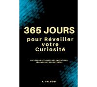 365 jours pour Réveiller votre Curiosité: Un Voyage à Travers les Inventions, Légendes et Découvertes