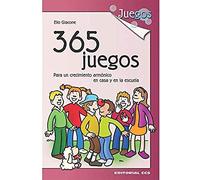 365 Juegos : Para Un Crecimiento Armónico En Casa Y En La Escuela