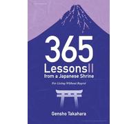 365 Lessons from a Japanese Shrine II: For Living Without Regret