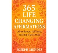 365 Life Changing Affirmations: Abundance, Self Love, Healing & Gratitude