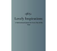 365 Lovely Inspirations: A Motivational Quote for Every Day of the Year