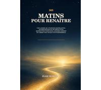 365 Matins pour Renaître: Une année de citations inspirantes, de réflexions et de défis pour retrouver confiance, apaiser l'esprit et créer une vie qui vous ressemble
