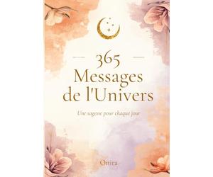 365 Messages de l'Univers: Une sagesse pour chaque jour