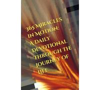 365 Miracles in Motion: A Daily Devotional Through the Journey of Life
