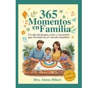 365 Momentos en Familia: Un año de juegos, risas y recuerdos que fortalecen el vínculo familiar