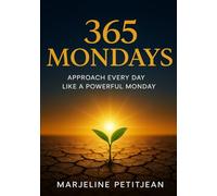 365 Mondays: Approach Every Day Like A Powerful Monday