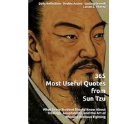 365 Most Useful Quotes from Sun Tzu: What Every Student Should Know About Strategy, Adaptability, and the Art of Winning Without Fighting