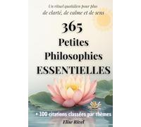365 petites philosophies essentielles: Un rituel quotidien de petite philosophie composé de réflexions courtes et accessibles à lire le matin ou le ... la gratitude, le bien-être et donner du sens