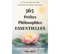 365 petites philosophies essentielles: Un rituel quotidien de petite philosophie composé de réflexions courtes et accessibles à lire le matin ou le ... la gratitude, le bien-être et donner du sens