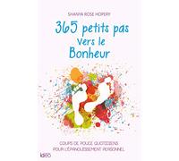 365 Petits Pas Vers Le Bonheur – Coups de pouce quotidiens pour l'épanouissement personnel