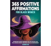 365 Positive Affirmations for Black Women Affirmations to Boost Confidence, Self-Love, and Self-Care while Growing Strength, Resilience, Healing, and Empowerment