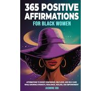 365 Positive Affirmations for Black Women Affirmations to Boost Confidence, Self-Love, and Self-Care while Growing Strength, Resilience, Healing, and Empowerment