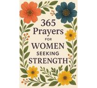 365 Prayers for Women Seeking Strength: Daily Conversations with God to Empower Your Spirit