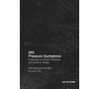 365 Pressure Quotations: Fragments on Human, Business, and Systemic Reality: One quotation for each day of the year
