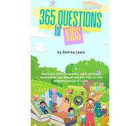 365 Questions for Kids: Unlock your child's imagination, spark meaningful conversations, and discover who they truly are-one delightful question at a time.