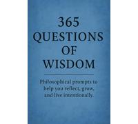365 Questions of Wisdom: Philosophical prompts to help you reflect, grow, and live intentionally.