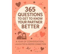 365 Questions to Get to Know Your Partner Better: A Year of Conversation, Laughter & Deeper Connection