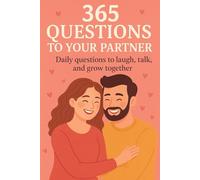 365 Questions To Your Partner: Daily questions to laugh, talk, and grow together.