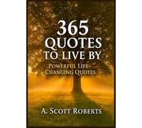365 Quotes to Live By: Powerful Life-Changing Quotes