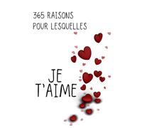 365 raisons pour lesquelles Je t'aime: Journal à remplir de votre amour pour un être cher - Cadeau original pour exprimer votre gratitude dans votre couple - Format 8x9