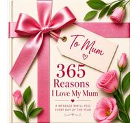365 Reasons I Love My Mum: A Message She'll Feel Every Day Of The Year