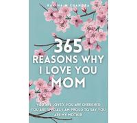 365 Reasons Why I Love You Mom: You Are Loved, You Are Cherished, You Are Special, I Am Proud You Are My Mother Thoughtful Prompts for Every Day of the Year with Space to Write Your Own Reflections
