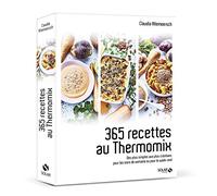 365 Recettes Au Thermomix - Des Plus Simples Aux Plus Créatives Pour Les Soirs De Semaine Ou Pour Le Week-End
