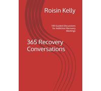 365 Recovery Conversations: 100 Guided Discussions for Addiction Recovery Meetings