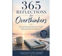 365 Reflections for Overthinkers: Daily Wisdom to Quiet Your Mind, Trust Yourself, and Find Peace in Uncertainty