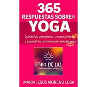 365 RESPUESTAS SOBRE EL YOGA: Contenido para elevar tu conocimiento y expandir tu conciencia a través del yoga