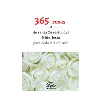 365 rosas: de Santa Teresita para todos los dias del año