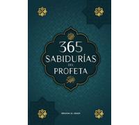 365 Sabidurías del Profeta Muhammad: Textos auténticos del Hadiz y la Sunna sobre la familia, la salud, el éxito y el crecimiento espiritual (Colección - Libros Islam)