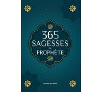 365 sagesses du prophète Mohammed: Textes authentiques tirés des hadiths et de la sunna sur la famille, la santé, la réussite et la croissance spirituelle (Collection - Livres islamiques)