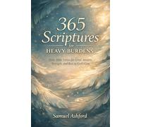 365 Scriptures For Heavy Burdens: Daily Bible Verses for Grief Anxiety, Strenght, and Rest in God’s Care