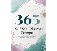 365 Self-Discovery Prompts: Find Your True Self Through Daily Reflection and Journaling