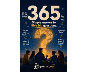 365 Simple Answers to Life's Big Questions: One answer for each day of the year - in plain language, faithful to the Catholic faith