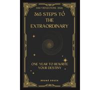 365 Steps to the Extraordinary: One Year to Rewrite Your Destiny