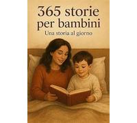 365 storie per bambini: Una fiaba magica per ogni giorno dell'anno Avventure meravigliose per stimolare l'immaginazione | Racconti della buonanotte, del mattino e per tutto l’anno - Salmi Ahmed - Auto