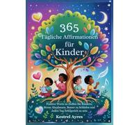 365 Tägliche Affirmationen für Kinder: Positive Worte zu Helfen Sie Kindern, Stress Abzubauen, Besser zu Schlafen und Jeden Tag Erfolgreich zu sein