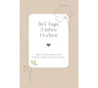365 Tage, 5 Jahre, 1 Leben: Mein 5-Jahresplaner für Erinnerungen, Ziele & Träume