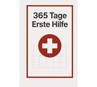 365 Tage Erste Hilfe: Jeden Tag eine Seite, die Leben retten kann