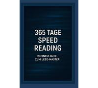 365 Tage Speed Reading: In einem Jahr zum Lese-Master