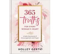 365 Truths for Every Woman's Heart: A Daily Devotional of Encouragement and Prayer