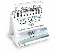 365 vivre en pleine conscience: Un pensée par jour pour être dans le présent