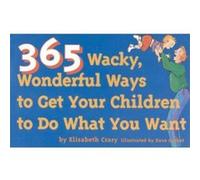 365 Wacky, Wonderful Ways to Get Your Children to Do What You Want, Tools for Everyday Parenting Series Dave Carbot, Elizabeth Crary (Auteur)