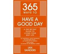 365 Ways to Have a Good Day by Ian Sanders Ian Sanders (Auteur)