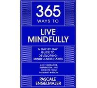 365 Ways to Live Mindfully: A Day-by-day Guide to Mindfulness