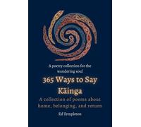 365 WAYS TO SAY KĀINGA: A collection of poems about home, belonging, and return