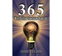 365 Ways To Stop Sabotaging Your Life